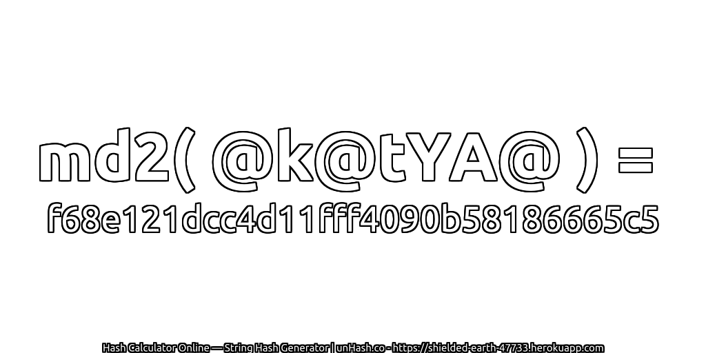 md2( @k@tYA@ ) = f68e121dcc4d11fff4090b58186665c5 | unHash.co