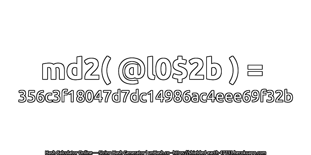 md2( @l0$2b ) = 356c3f18047d7dc14986ac4eee69f32b | unHash.co