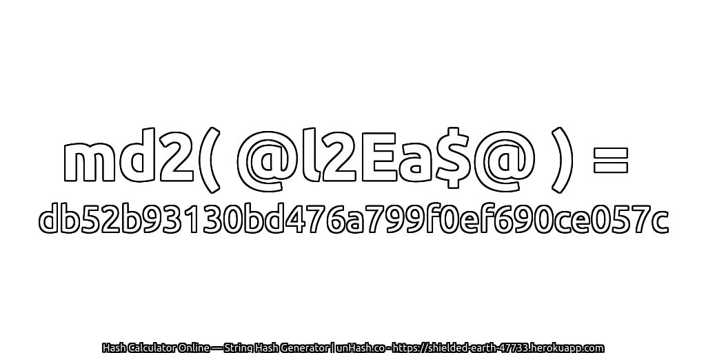 md2( @l2Ea$@ ) = db52b93130bd476a799f0ef690ce057c | unHash.co