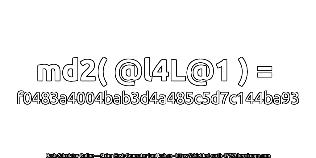 md2( @l4L@1 ) = f0483a4004bab3d4a485c5d7c144ba93 | unHash.co
