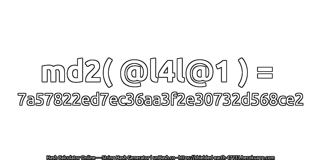 md2( @l4l@1 ) = 7a57822ed7ec36aa3f2e30732d568ce2 | unHash.co