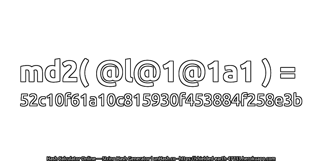 md2( @l@1@1a1 ) = 52c10f61a10c815930f453884f258e3b | unHash.co