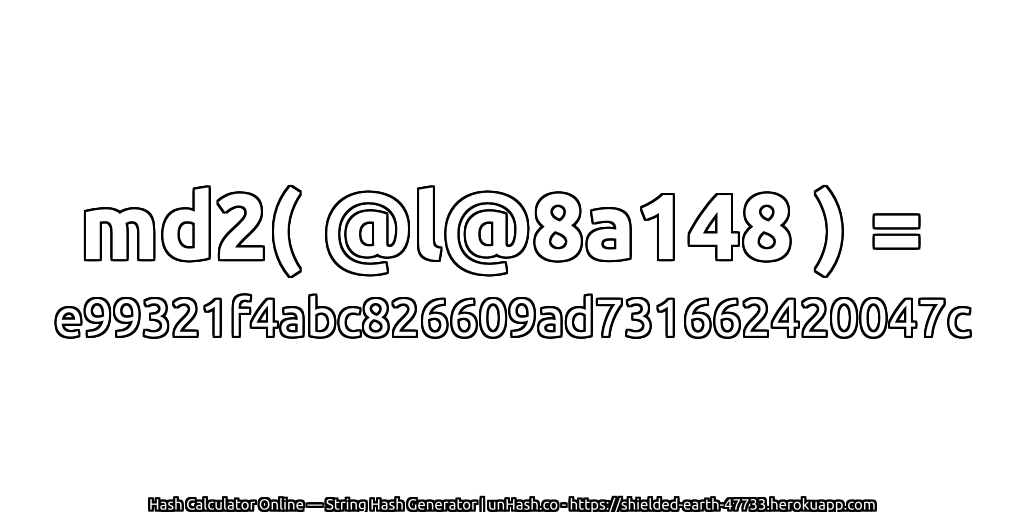 md2( @l@8a148 ) = e99321f4abc826609ad731662420047c | unHash.co