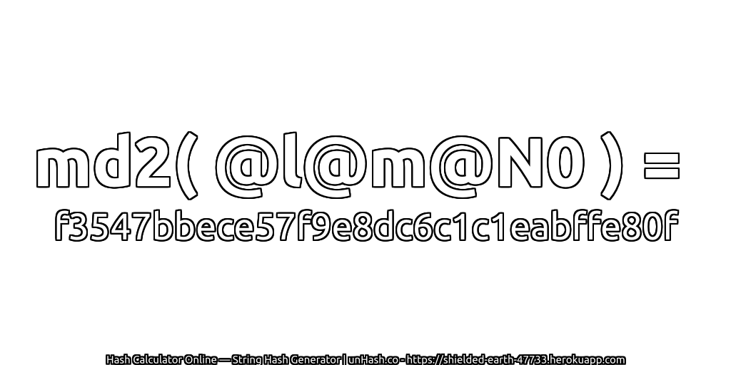 md2( @l@m@N0 ) = f3547bbece57f9e8dc6c1c1eabffe80f | unHash.co