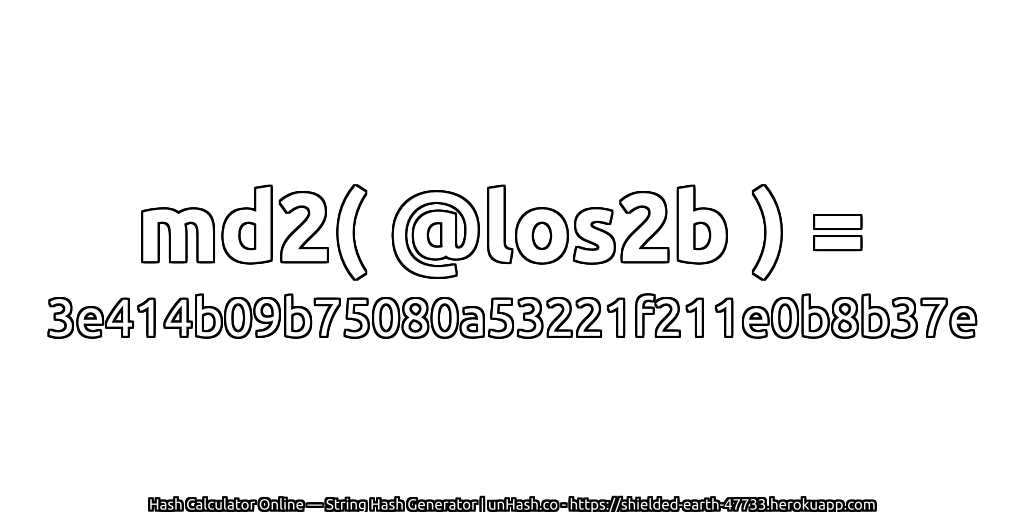 md2( @los2b ) = 3e414b09b75080a53221f211e0b8b37e | unHash.co