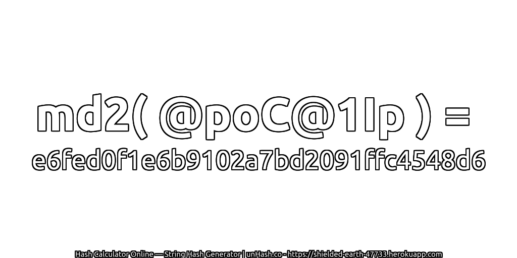 md2( @poC@1Ip ) = e6fed0f1e6b9102a7bd2091ffc4548d6 | unHash.co