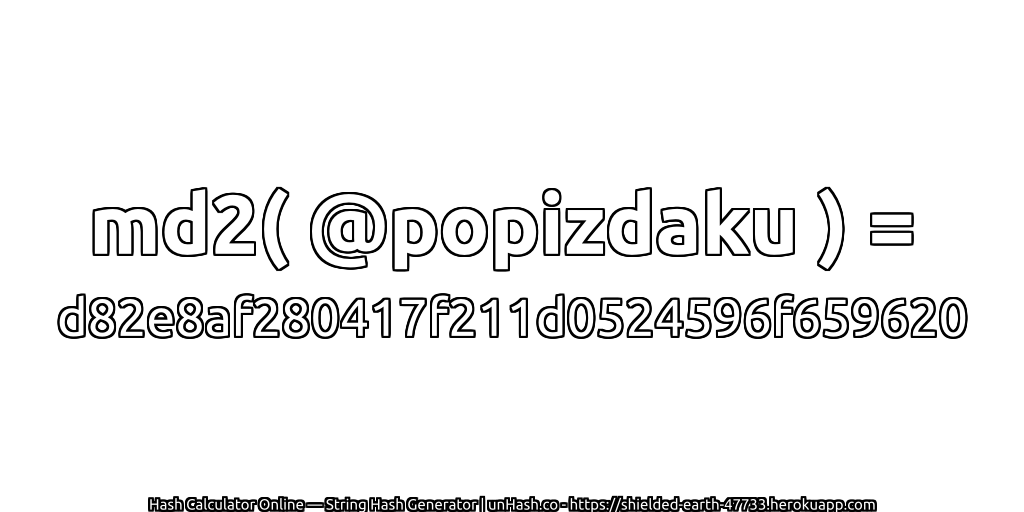 md2( @popizdaku ) = d82e8af280417f211d0524596f659620 | unHash.co
