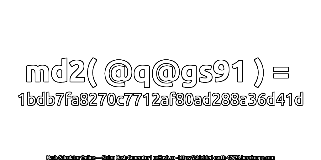 md2( @q@gs91 ) = 1bdb7fa8270c7712af80ad288a36d41d | unHash.co