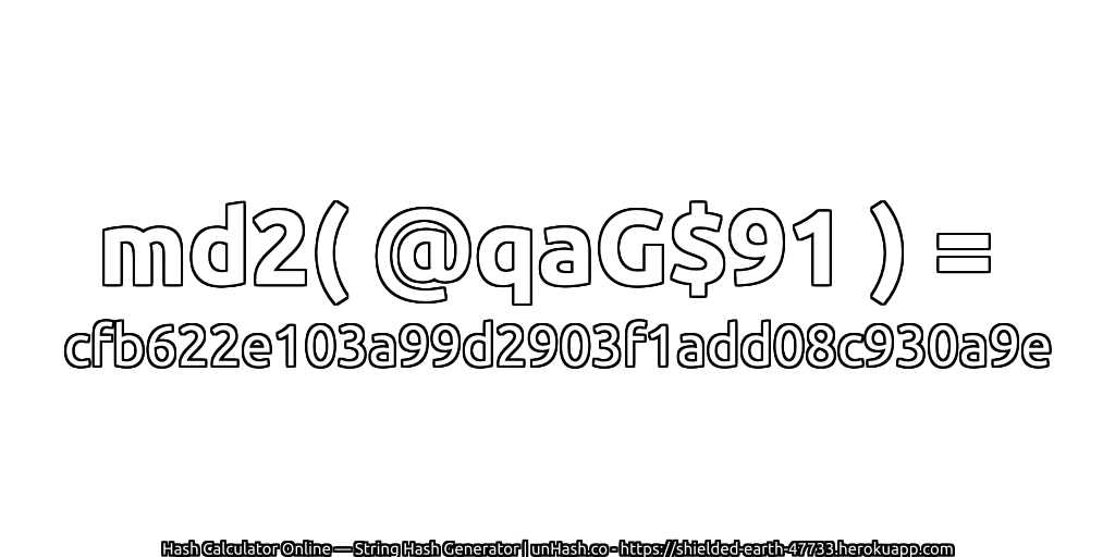 md2( @qaG$91 ) = cfb622e103a99d2903f1add08c930a9e | unHash.co
