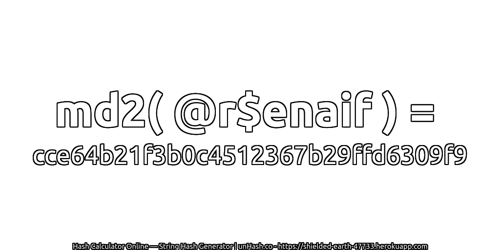 md2( @r$enaif ) = cce64b21f3b0c4512367b29ffd6309f9 | unHash.co