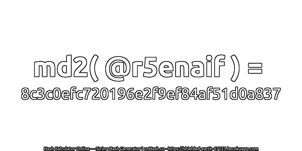 md2( @r5enaif ) = 8c3c0efc720196e2f9ef84af51d0a837 | unHash.co