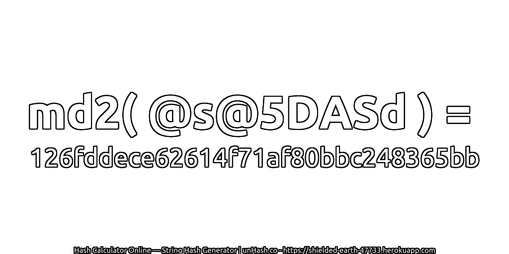 md2( @s@5DASd ) = 126fddece62614f71af80bbc248365bb | unHash.co