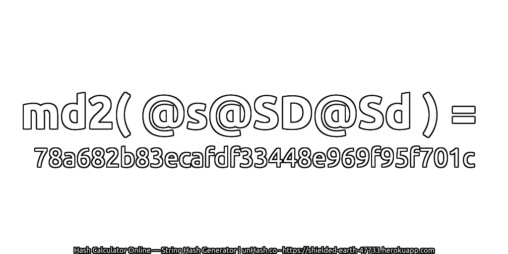 md2( @s@SD@Sd ) = 78a682b83ecafdf33448e969f95f701c | unHash.co
