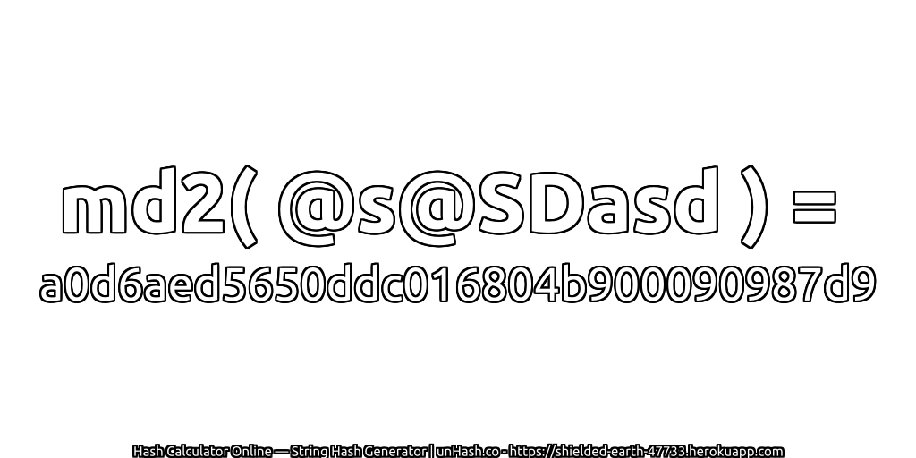 md2( @s@SDasd ) = a0d6aed5650ddc016804b900090987d9 | unHash.co