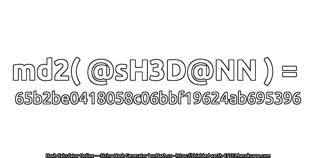 md2( @sH3D@NN ) = 65b2be0418058c06bbf19624ab695396 | unHash.co