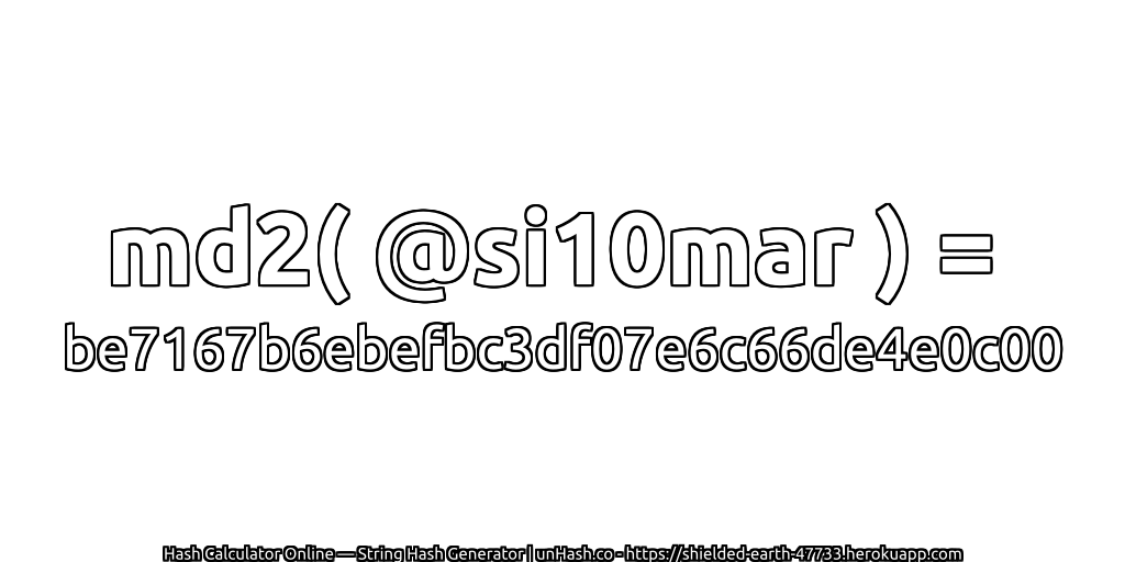 md2( @si10mar ) = be7167b6ebefbc3df07e6c66de4e0c00 | unHash.co