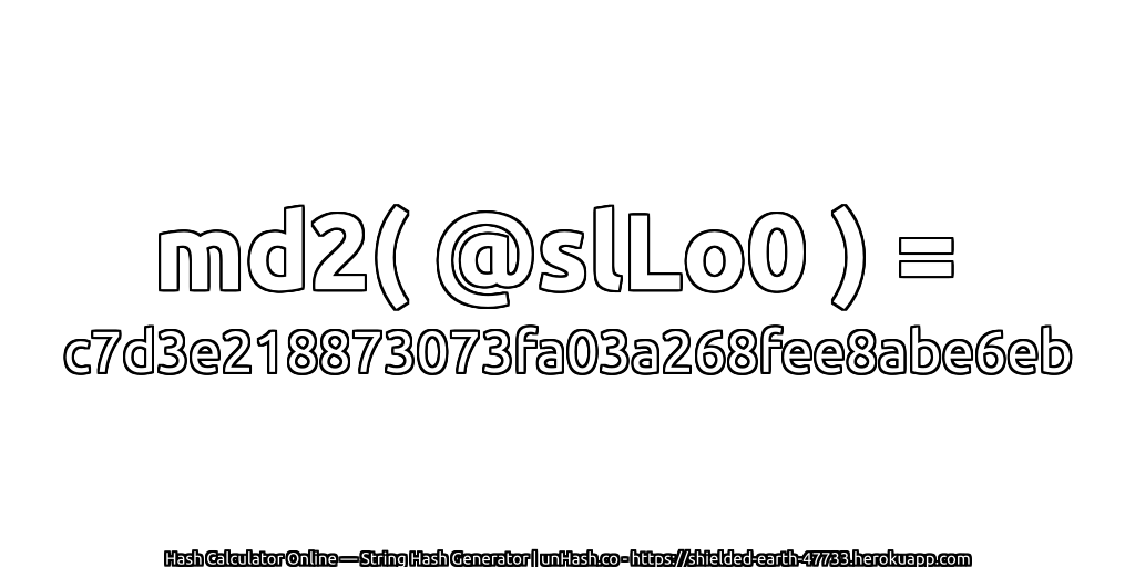 md2( @slLo0 ) = c7d3e218873073fa03a268fee8abe6eb | unHash.co