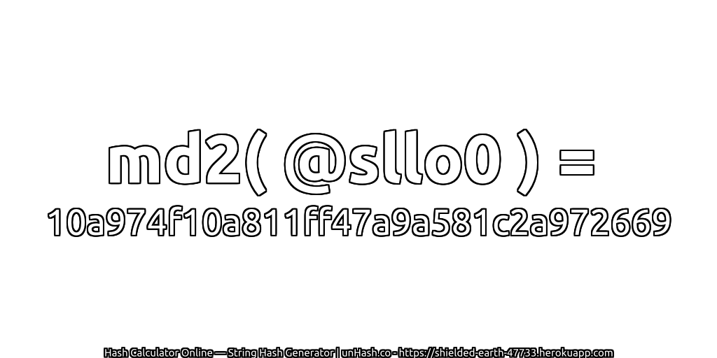 md2( @sllo0 ) = 10a974f10a811ff47a9a581c2a972669 | unHash.co