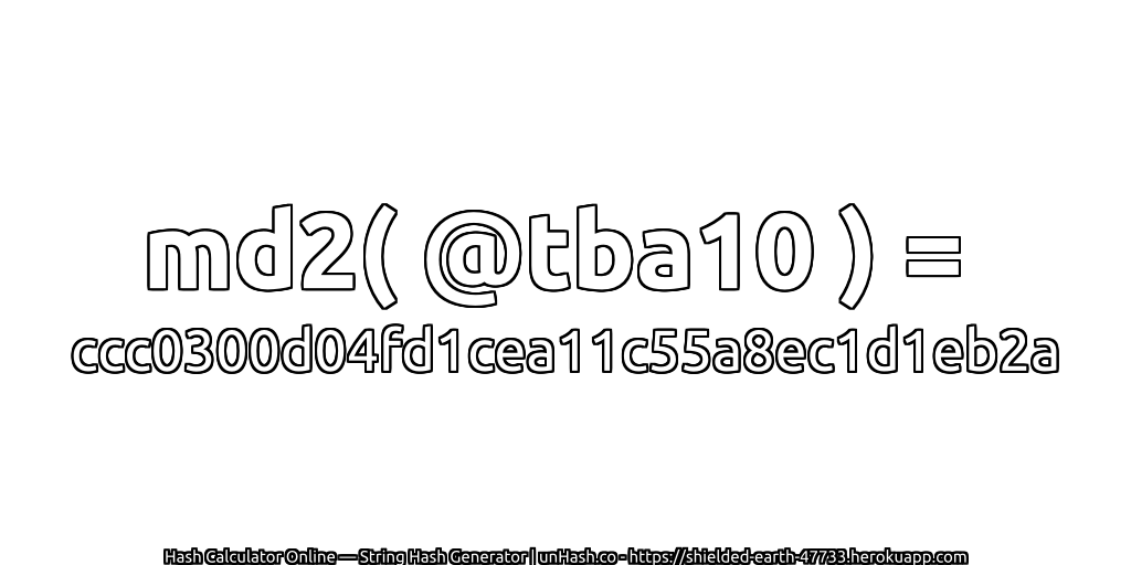 md2( @tba10 ) = ccc0300d04fd1cea11c55a8ec1d1eb2a | unHash.co