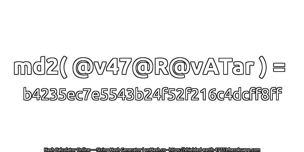 md2( @v47@R@vATar ) = b4235ec7e5543b24f52f216c4dcff8ff | unHash.co