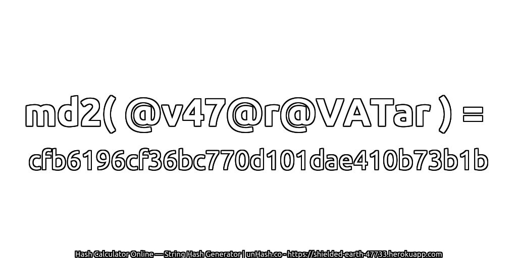 md2( @v47@r@VATar ) = cfb6196cf36bc770d101dae410b73b1b | unHash.co