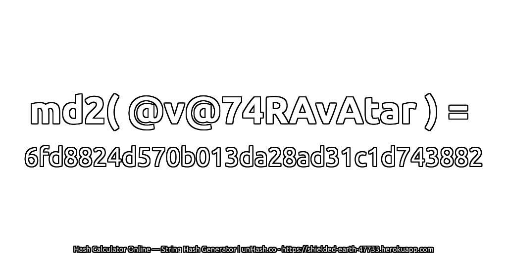 md2( @v@74RAvAtar ) = 6fd8824d570b013da28ad31c1d743882 | unHash.co