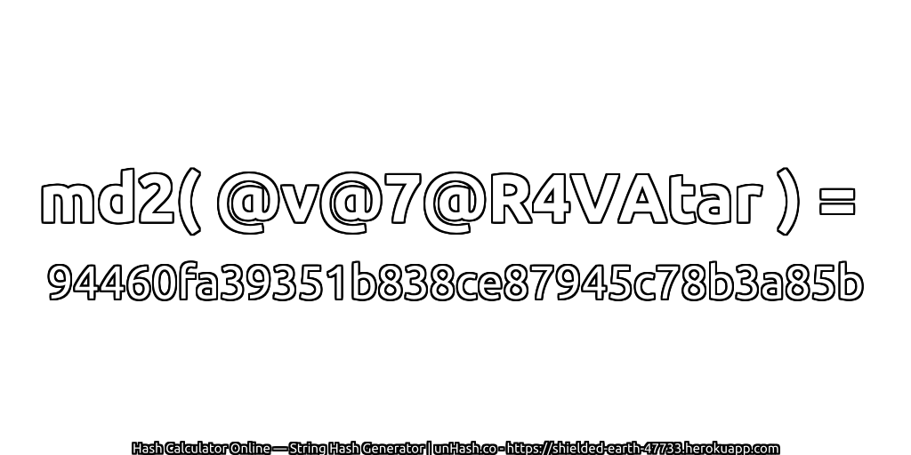 md2( @v@7@R4VAtar ) = 94460fa39351b838ce87945c78b3a85b | unHash.co