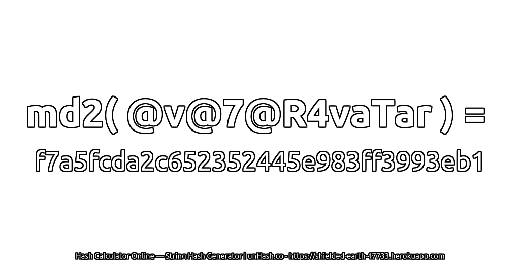 md2( @v@7@R4vaTar ) = f7a5fcda2c652352445e983ff3993eb1 | unHash.co
