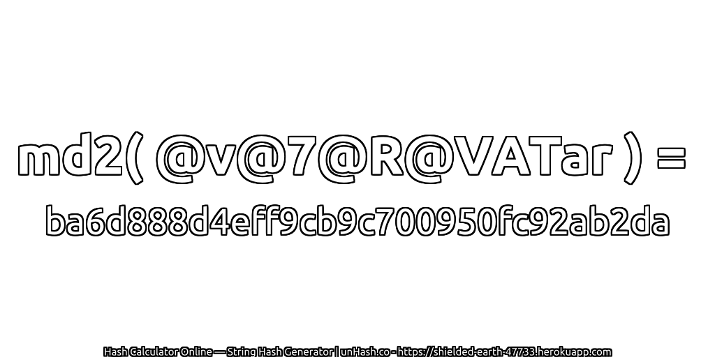 md2( @v@7@R@VATar ) = ba6d888d4eff9cb9c700950fc92ab2da | unHash.co