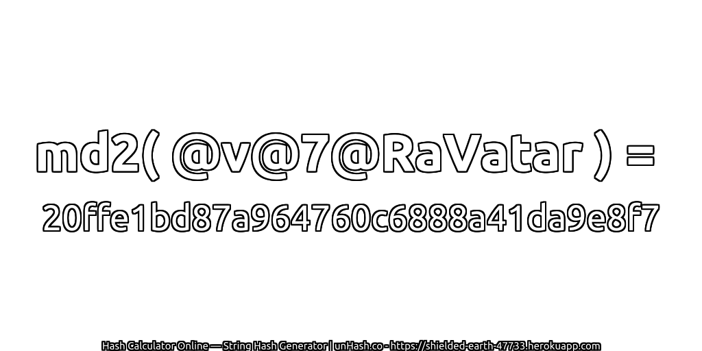 md2( @v@7@RaVatar ) = 20ffe1bd87a964760c6888a41da9e8f7 | unHash.co