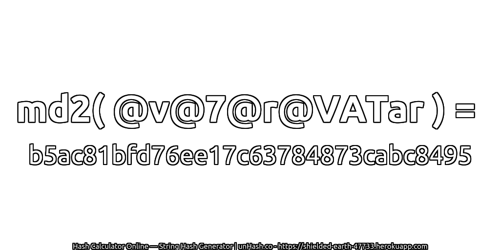 md2( @v@7@r@VATar ) = b5ac81bfd76ee17c63784873cabc8495 | unHash.co