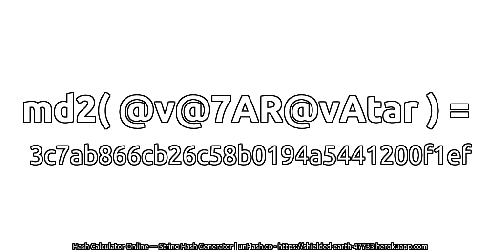 md2( @v@7AR@vAtar ) = 3c7ab866cb26c58b0194a5441200f1ef | unHash.co
