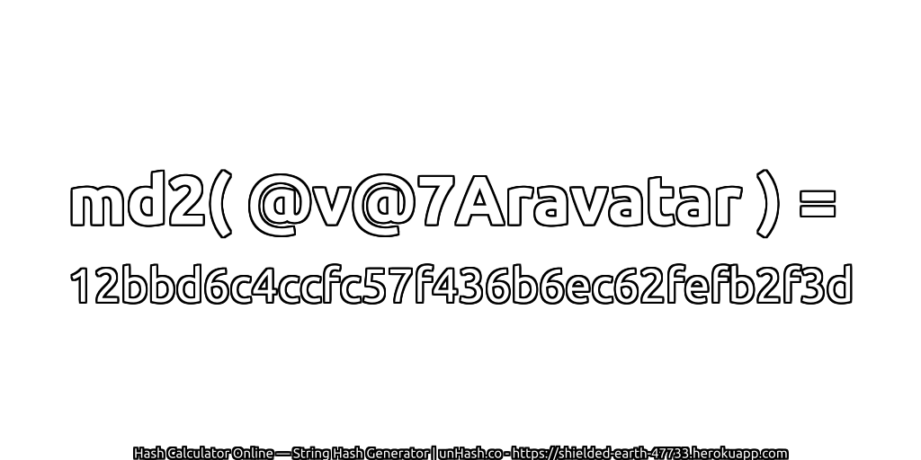 md2( @v@7Aravatar ) = 12bbd6c4ccfc57f436b6ec62fefb2f3d | unHash.co