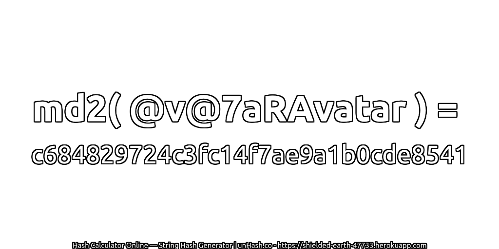 md2( @v@7aRAvatar ) = c684829724c3fc14f7ae9a1b0cde8541 | unHash.co