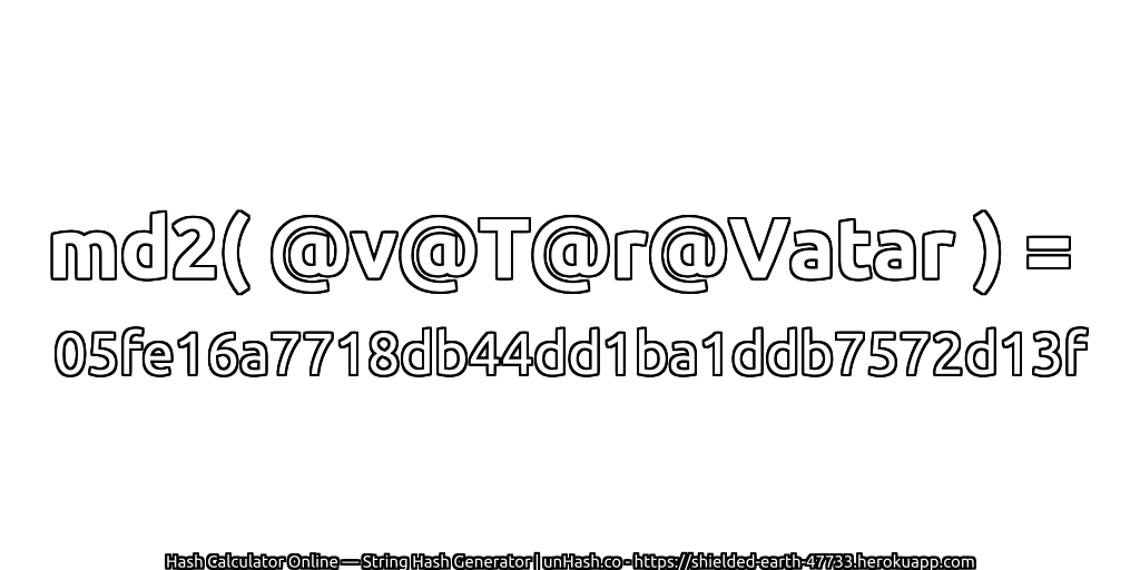 md2( @v@T@r@Vatar ) = 05fe16a7718db44dd1ba1ddb7572d13f | unHash.co
