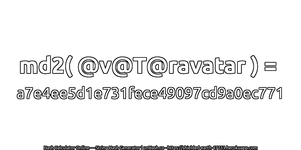 md2( @v@T@ravatar ) = a7e4ee5d1e731fece49097cd9a0ec771 | unHash.co