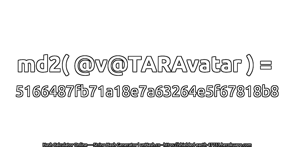 md2( @v@TARAvatar ) = 5166487fb71a18e7a63264e5f67818b8 | unHash.co