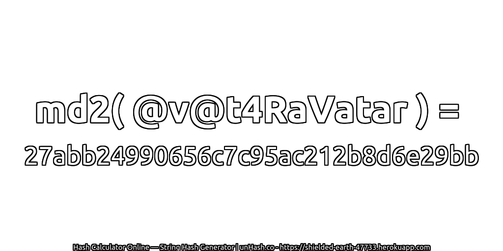 md2( @v@t4RaVatar ) = 27abb24990656c7c95ac212b8d6e29bb | unHash.co