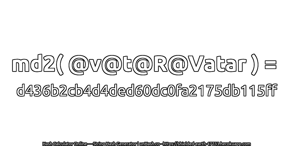 md2( @v@t@R@Vatar ) = d436b2cb4d4ded60dc0fa2175db115ff | unHash.co