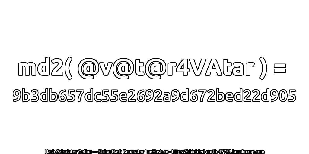 md2( @v@t@r4VAtar ) = 9b3db657dc55e2692a9d672bed22d905 | unHash.co