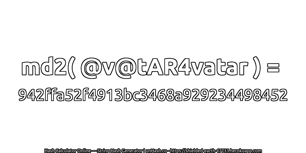 md2( @v@tAR4vatar ) = 942ffa52f4913bc3468a929234498452 | unHash.co