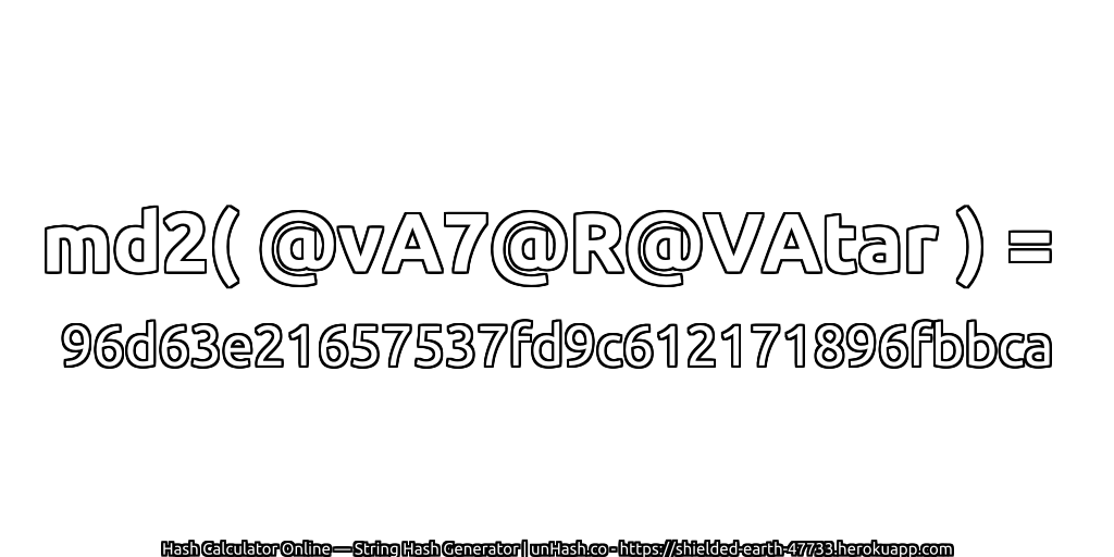 md2( @vA7@R@VAtar ) = 96d63e21657537fd9c612171896fbbca | unHash.co