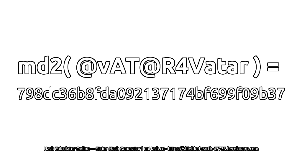 md2( @vAT@R4Vatar ) = 798dc36b8fda092137174bf699f09b37 | unHash.co