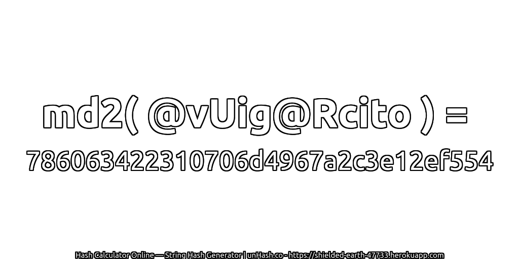 md2( @vUig@Rcito ) = 786063422310706d4967a2c3e12ef554 | unHash.co