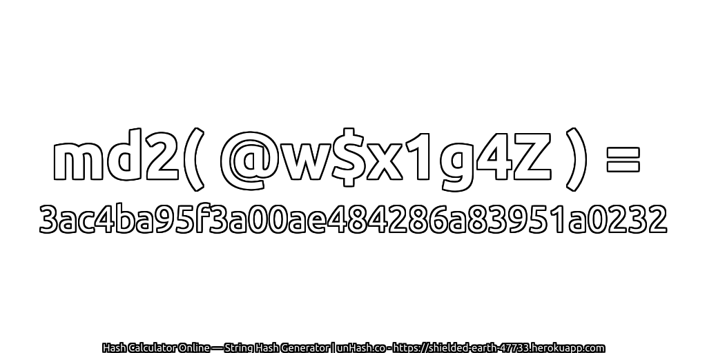 md2( @w$x1g4Z ) = 3ac4ba95f3a00ae484286a83951a0232 | unHash.co