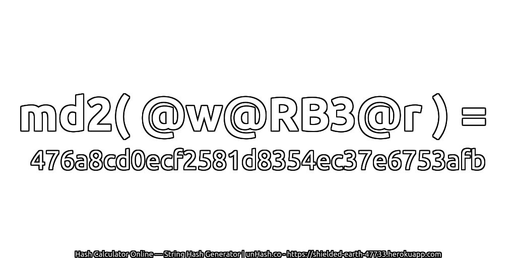 md2( @w@RB3@r ) = 476a8cd0ecf2581d8354ec37e6753afb | unHash.co