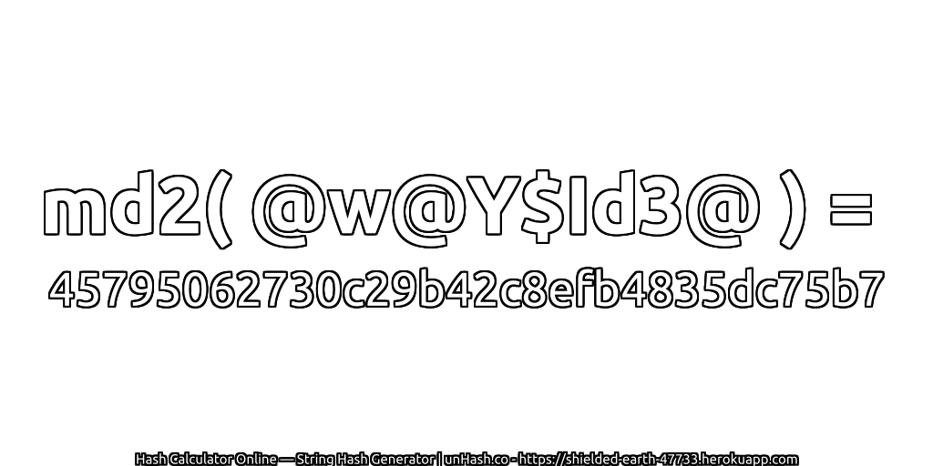 md2( @w@Y$Id3@ ) = 45795062730c29b42c8efb4835dc75b7 | unHash.co