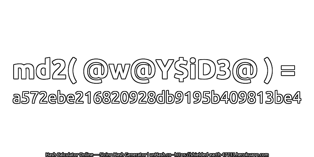 md2( @w@Y$iD3@ ) = a572ebe216820928db9195b409813be4 | unHash.co