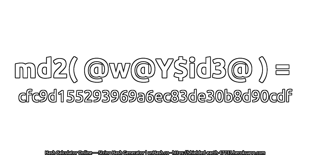 md2( @w@Y$id3@ ) = cfc9d155293969a6ec83de30b8d90cdf | unHash.co