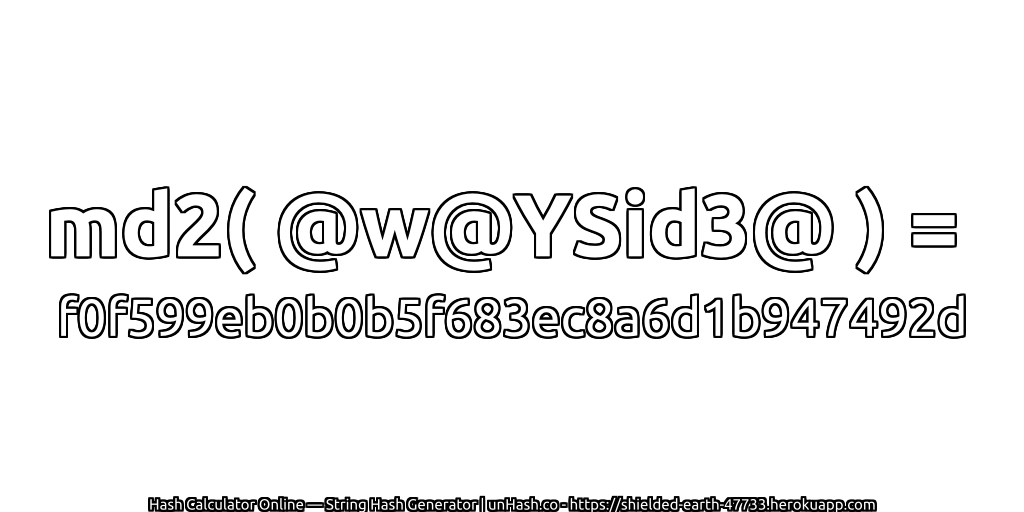 md2( @w@YSid3@ ) = f0f599eb0b0b5f683ec8a6d1b947492d | unHash.co